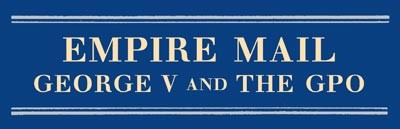 Empire Mail: George V and the GPO